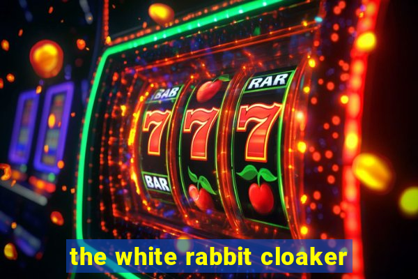 the white rabbit cloaker